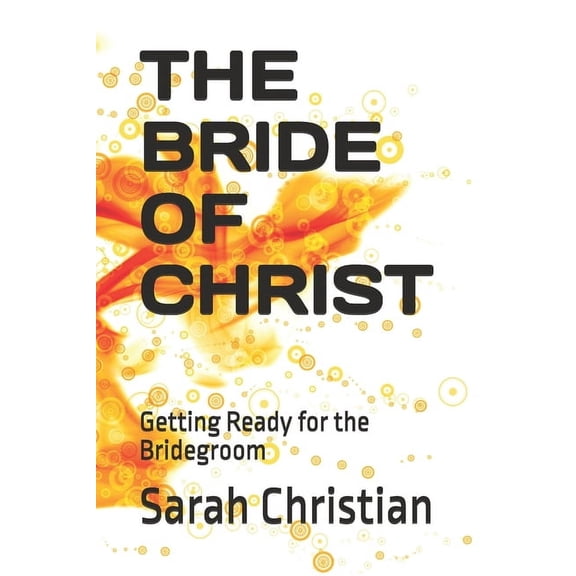 The Bride of Christ: Getting Ready for the Bridegroom, (Paperback)
