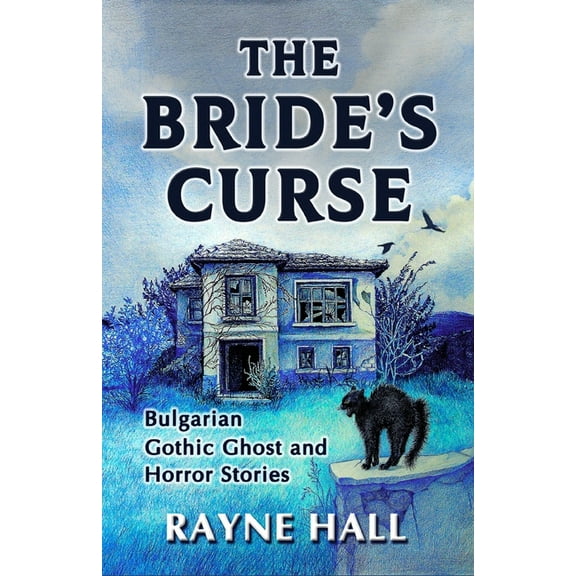 The Bride's Curse: Bulgarian Gothic Ghost and Horror Stories. Thirteen Creepy, Suspenseful Tales (Paperback) by Rayne Hall