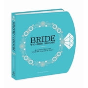 The Bride-To-Be Book A Journal of Memories from the Proposal to I Do, Hardcover