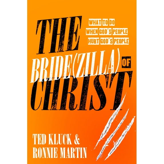 The Bride(zilla) of Christ : What to Do When God's People Hurt God's People