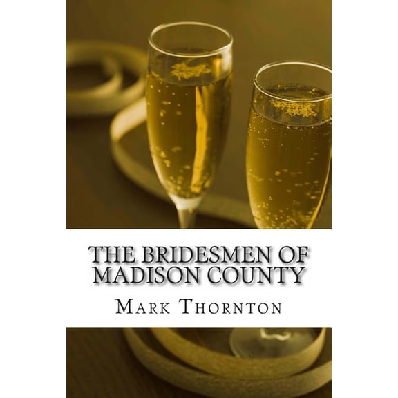 The Bridesmen of Madison County Paperback 1492717037 9781492717034 Mark Thornton