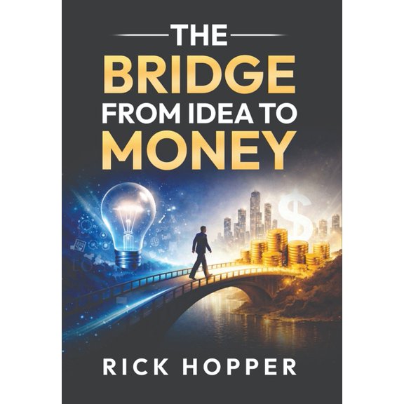 The Bridge From Idea to Money, (Hardcover)