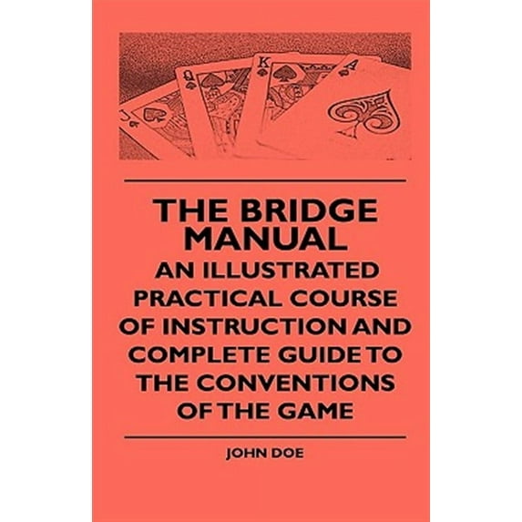The Bridge Manual - An Illustrated Practical Course Of Instruction And Complete Guide To The Conventions Of The Game (Hardcover)