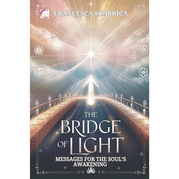 The Bridge of Light: Messages for the Soul's Awakening: Words received from Beyond to overcome fear, loneliness, and the, (Paperback)