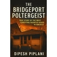 thumbnail image 1 of The Bridgeport Poltergeist: True Story of the Most Terrifying Haunted House in America, (Paperback), 1 of 6