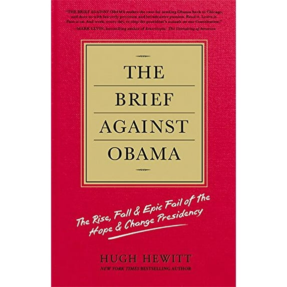 Pre-Owned The Brief Against Obama: The Rise, Fall & Epic Fail of the Hope & Change Presidency (Hardcover) 1455516309 9781455516308