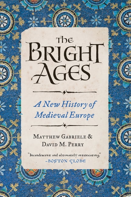 The Bright Ages: A New History of Medieval Europe, (Paperback) - Walmart.com