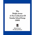 thumbnail image 1 of The Bright Array : A New Collection Of Sunday School Songs (1889) (Paperback), 1 of 1