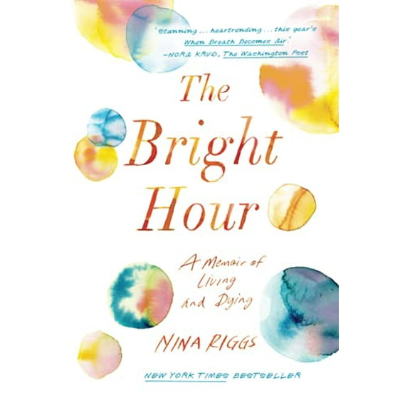 Pre-Owned The Bright Hour: A Memoir of Living and Dying