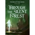 thumbnail image 1 of The Bright One Through the Silent Forest: Book one of the Bright One Series, Book 1, (Hardcover), 1 of 1