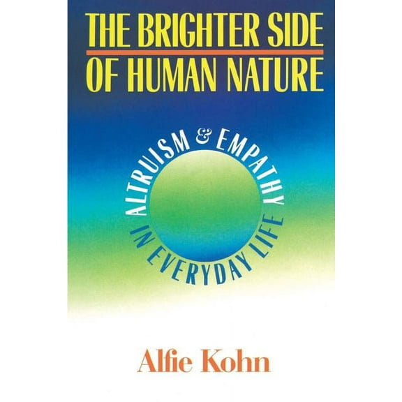 The Brighter Side of Human Nature: Altruism and Empathy in Everyday Life, (Paperback)