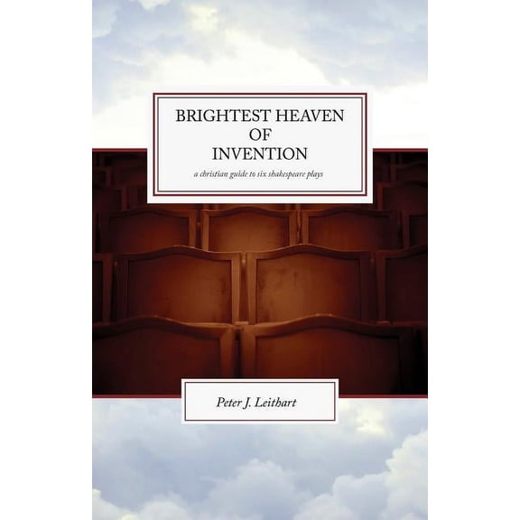 The Brightest Heaven of Invention: A Christian guide to six Shakespeare plays, (Paperback)