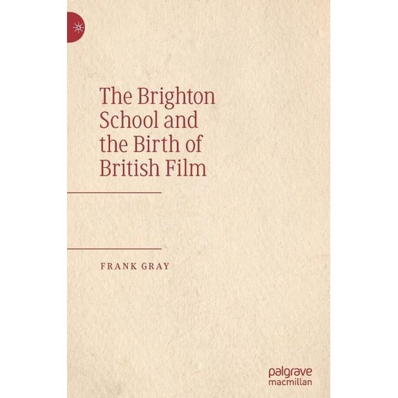 The Brighton School and the Birth of British Film, (Hardcover)