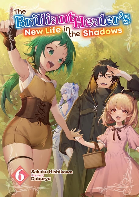 The Brilliant Healer's New Life in the S The Brilliant Healer's New Life in the Shadows: Volume 6 (Light Novel), Book 6, (Paperback)