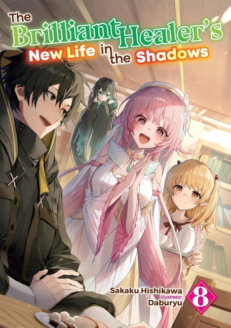 The Brilliant Healer's New Life in the S The Brilliant Healer's New Life in the Shadows: Volume 8 (Light Novel), Book 8, (Paperback)
