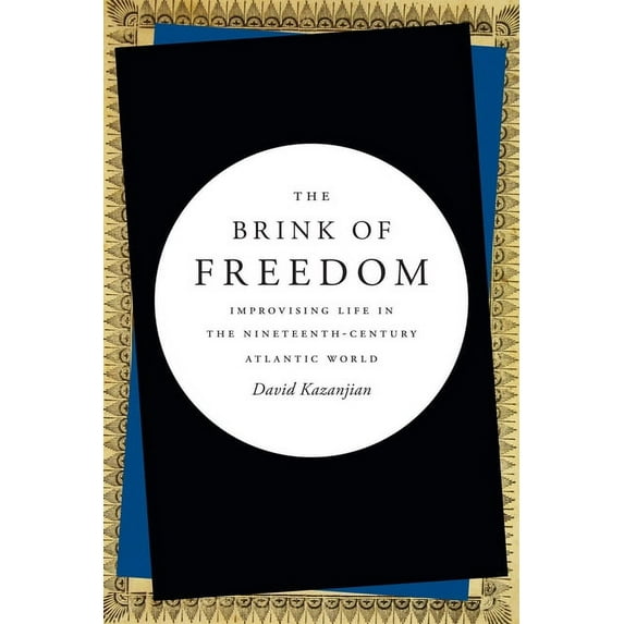 The Brink of Freedom: Improvising Life in the Nineteenth-Century Atlantic World, (Hardcover)