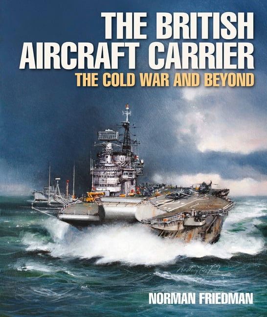 The British Aircraft Carrier: The Cold War and Beyond, (Hardcover ...