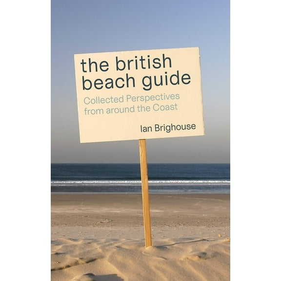 The British Beach Guide : Collected Perspectives from around the Coast (Paperback)