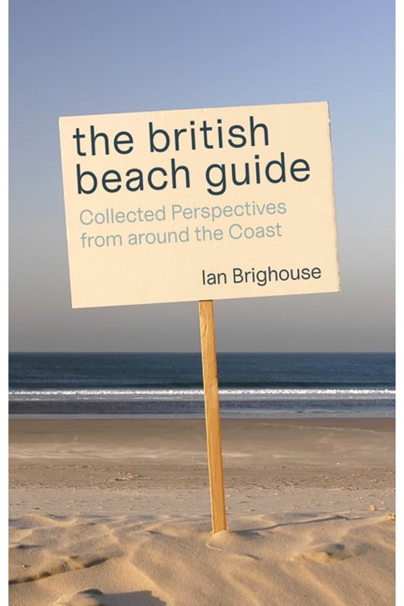 The British Beach Guide : Collected Perspectives from around the Coast (Paperback)