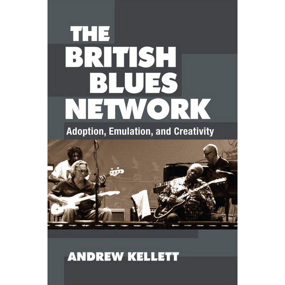 The British Blues Network: Adoption, Emulation, and Creativity, (Paperback)
