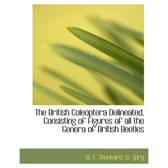 The British Coleoptera Delineated, Consisting of Figures of All the Genera of British Beetles (Paperback)