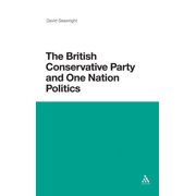 The British Conservative Party and One Nation Politics, Hardcover