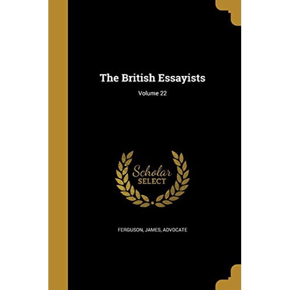 The British Essayists; Volume 22 Paperback 1361379987 9781361379981 Ferguson, James Advocate