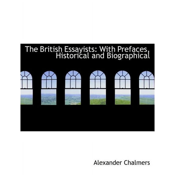The British Essayists : With Prefaces, Historical and Biographical (Large Print Edition) (Paperback)