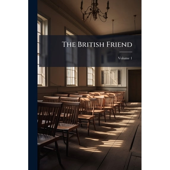 The British Friend; Volume 1 (Paperback)