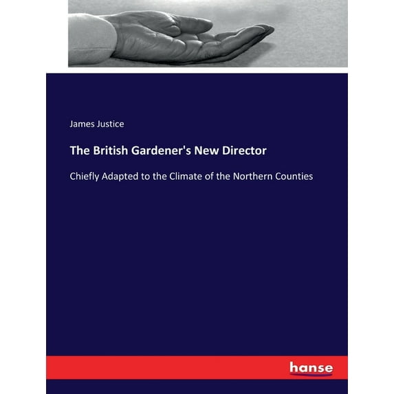 The British Gardener's New Director: Chiefly Adapted to the Climate of the Northern Counties, (Paperback)