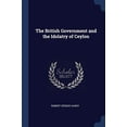 thumbnail image 1 of The British Government and the Idolatry of Ceylon Paperback 1376472643 9781376472646 Robert Spence Hardy, 1 of 1
