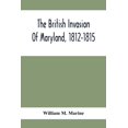 thumbnail image 1 of The British Invasion Of Maryland, 1812-1815, (Paperback), 1 of 1