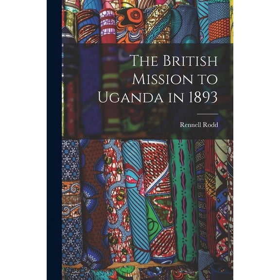 The British Mission to Uganda in 1893 (Paperback)