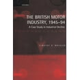 thumbnail image 1 of The British Motor Industry, 1945-94: A Case Study in Industrial Decline, (Hardcover), 1 of 1