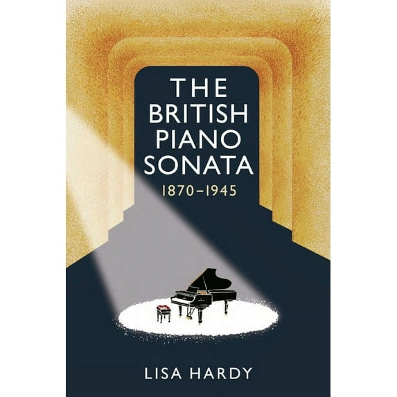 The British Piano Sonata, 1870-1945, (Paperback)