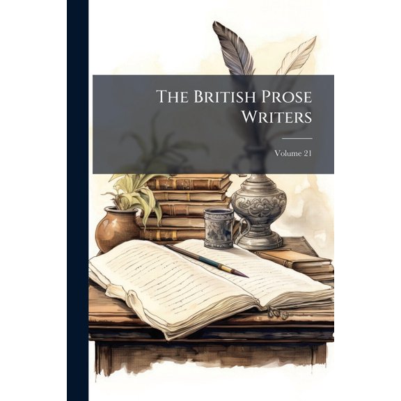The British Prose Writers, Volume 21 (Paperback)