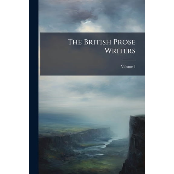The British Prose Writers; Volume 3 (Paperback)