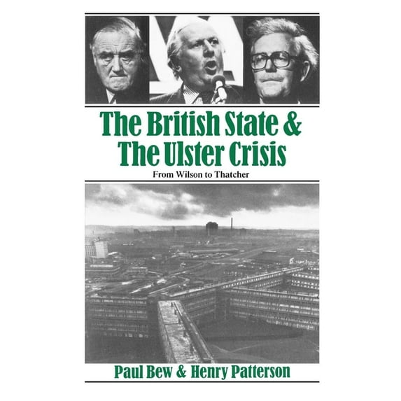 The British State and the Ulster Crisis: From Wilson to Thatcher, (Paperback)