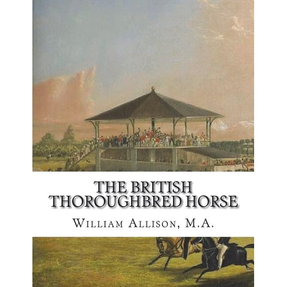 The British Thoroughbred Horse: His History and Breeding