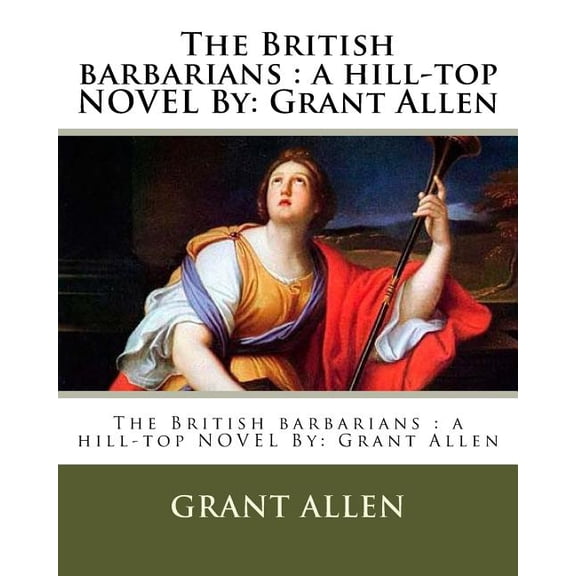 The British barbarians : a hill-top NOVEL By: Grant Allen (Paperback)