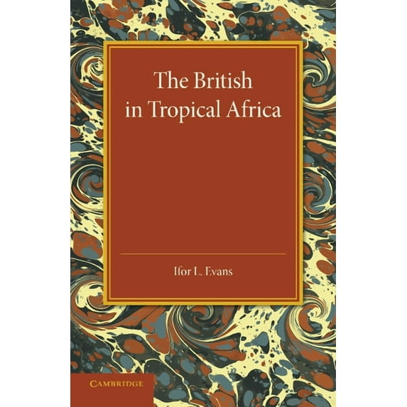 The British in Tropical Africa: An Historical Outline, (Paperback)