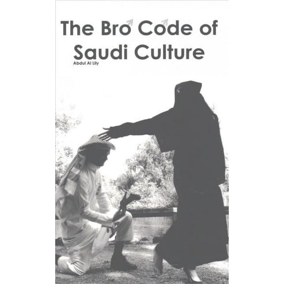 The Bro Code of Saudi Culture: 2030 Tweet-Sized Explanations of how the Human Body Acts in Arabia - Paperback