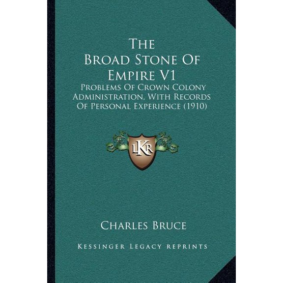 The Broad Stone Of Empire V1 : Problems Of Crown Colony Administration, With Records Of Personal Experience (1910) (Paperback)