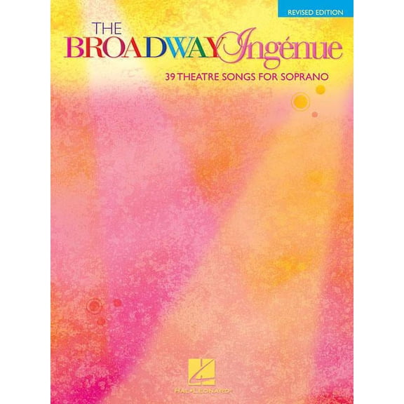 The Broadway Ingenue Edition: 39 Theatre Songs for Soprano, (Paperback)