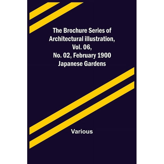 The Brochure Series of Architectural Illustration, vol. 06, No. 02, February 1900; Japanese Gardens, (Paperback)