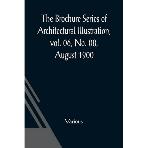 The Brochure Series of Architectural Illustration, vol. 06, No. 08, August 1900; The Guild Halls of London, (Paperback)