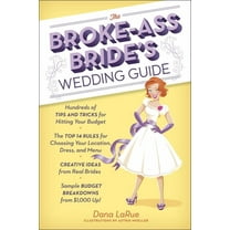 The Broke-Ass Bride's Wedding Guide: Hundreds of Tips and Tricks for Hitting Your Budget, (Paperback)