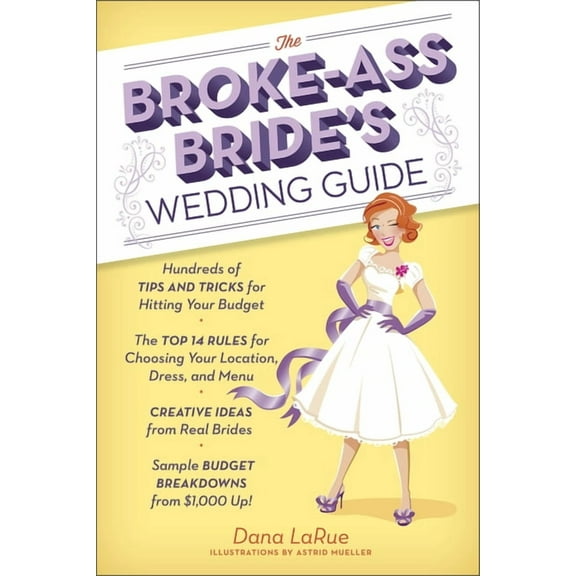 The Broke-Ass Bride's Wedding Guide: Hundreds of Tips and Tricks for Hitting Your Budget, (Paperback)