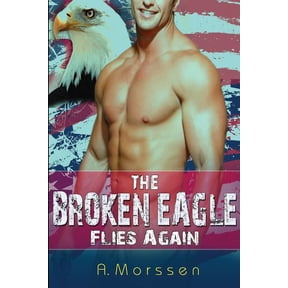 The Broken Eagle Flies Again: Bbw Paranormal Romance Shapeshifter Menage Navy Seal Bad Boy Alpha Male Romance