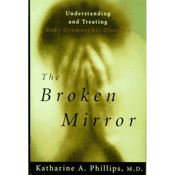 Pre-Owned The Broken Mirror: Understanding and Treating Body Dysmorphic Disorder (Hardcover) 0195083172 9780195083170